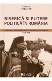 Biserica si putere politica in Romania - Gabriela Grigore