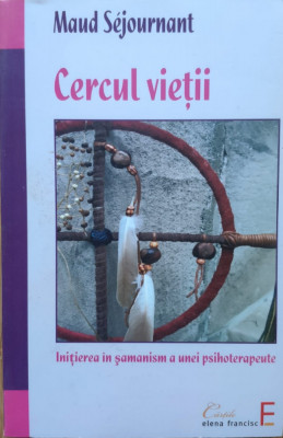 Cercul Vietii Initierea In Samanism A Unei Psihoterapeute - Maud Sejournant ,558190 foto