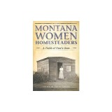 Montana Women Homesteaders: A Field of One's Own