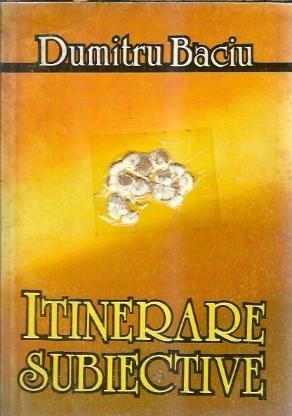 Itinerare subiective - Dumitru Baciu