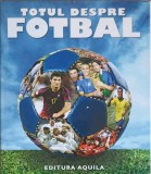 Totul despre Fotbal - Dorin Moldovan, Aquila 2008, 383 pagini, Carte sport, Coperta Paperback