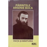 Parintele Arsenie Boca. Viata si marturia