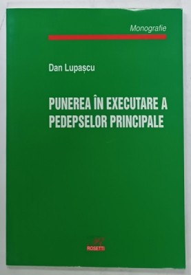PUNEREA IN EXECUTARE A PEDEPSELOR CAPITALE de DAN LUPASCU , MONOGRAFIE , 2003 foto
