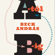 Eljutni A-tól B-ig és vissza - Beck András