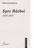 Spre razboi (1939-1941) - Dan Lucinescu