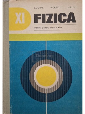 E. Dobre - Fizica - Manual pentru clasa a XI-a (Editia: 1980) foto