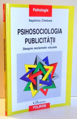 PSIHOSOCIOLOGIA PUBLICITATII de SEPTIMIU CHELCEA , 2012 foto