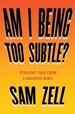 Am I Being Too Subtle?: Straight Talk from a Business Rebel foto