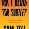 Am I Being Too Subtle?: Straight Talk from a Business Rebel