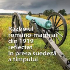 Razboiul romano-maghiar din 1919 reflectat in presa suedeza a timpului - Florin Gabriel Beaca