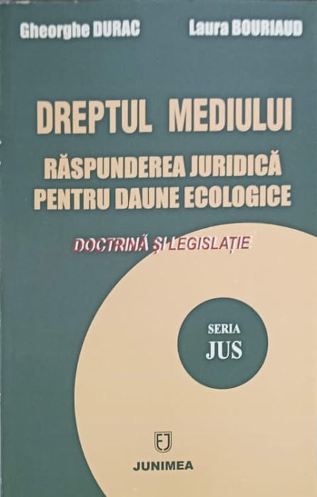 DREPTUL MEDIULUI. RASPUNDEREA JURIDICA PENTRU DAUNE ECOLOGICE-GHEORGHE DURAC, LAURA BOURIAUD-240204