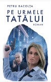 Pe urmele tatalui - Petru Racolta - Editura Siono