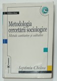 METODOLOGIA CERCETARII SOCIOLOGICE , METODE CANTITAVIE SI CALITATIVE de SEPTIMIU CHELCEA , 2004