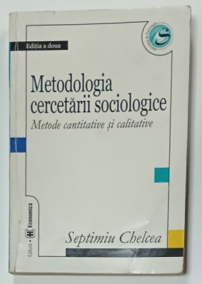 METODOLOGIA CERCETARII SOCIOLOGICE , METODE CANTITAVIE SI CALITATIVE de SEPTIMIU CHELCEA , 2004 foto