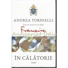 In Calatorie. Andrea Tornielli Intr-un Interviu Cu Papa Francisc - A. Tornielli
