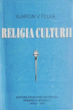 Religia culturii - Ilarion V. Felea (contine pagina defecta)