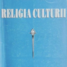 Religia culturii - Ilarion V. Felea (contine pagina defecta)