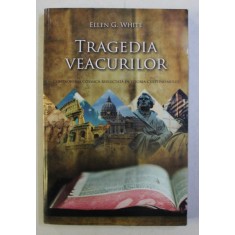 TRAGEDIA VEACURILOR , MAREA LUPTA DINTRE HRISTOS SI SATANA de ELLEN G. WHITE , 2019