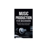 Music Production For Beginners 2024+ Edition: How to Produce Music, The Easy to Read Guide for Music Producers, Artists &amp; Songwriters (2024, music bus