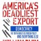 America&#039;s Deadliest Export: Democracy - The Truth about US Foreign Policy and Everything Else