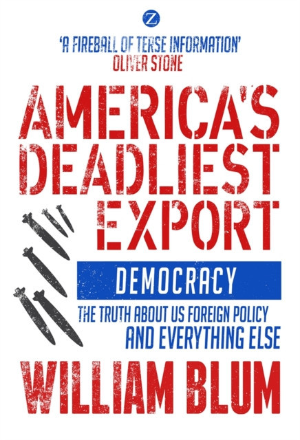 America&#039;s Deadliest Export: Democracy - The Truth about US Foreign Policy and Everything Else