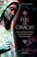 Full of Grace: Miraculous Stories of Healing and Conversion Through Mary&amp;#039;s Intercession foto