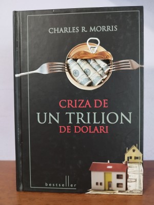 Charles R Morris &amp;ndash; Criza de un trilion de dolari foto