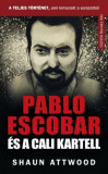 Pablo Escobar &eacute;s a cali kartell - A teljes t&ouml;rt&eacute;net, ami kimaradt a NETFLIX-en - Shaun Attwood