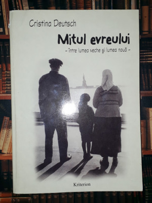 Cristina Deutsch - Mitul evreului * Intre lumea veche si lumea noua foto