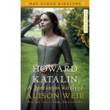 Howard Katalin - A botr&aacute;nyos kir&aacute;lyn&eacute; - Alison Weir