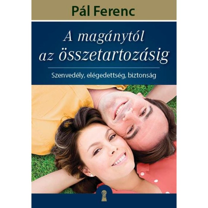 A mag&aacute;nyt&oacute;l az &ouml;sszetartoz&aacute;sig - Szenved&eacute;ly, el&eacute;gedetts&eacute;g, biztons&aacute;g - P&aacute;l Ferenc