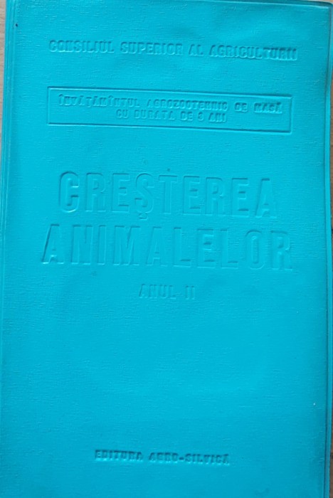CRESTEREA ANIMALELOR MANUAL ANUL II (ED. AGRO SILVICA, 1963)
