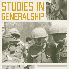 Studies in Generalship: Lessons from the Chiefs of Staff of the Israel Defense Forces
