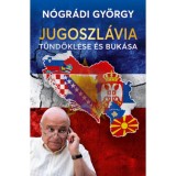 Jugoszl&aacute;via t&uuml;nd&ouml;kl&eacute;se &eacute;s buk&aacute;sa - N&oacute;gr&aacute;di Gy&ouml;rgy