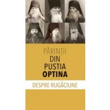 Parintii din Pustia Optina despre rugaciune - Editura Supergraph