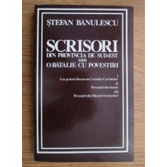 Stefan Banulescu - Scrisori din provincia de sud-est sau o batalie cu povestiri