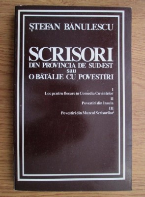 Stefan Banulescu - Scrisori din provincia de sud-est sau o batalie cu povestiri foto