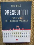 PRESEDINTII , 250 DE ANI DE LEADERSHIP AMERICAN de IAIN DALE , 2023