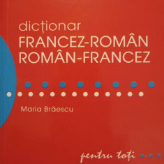 DICTIONAR FRANCEZ-ROMAN, ROMAN-FRANCEZ PENTRU TOTI-MARIA BRAESCU