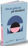 Nu te gasesc pe nicaieri - Laura Ionescu - Publica