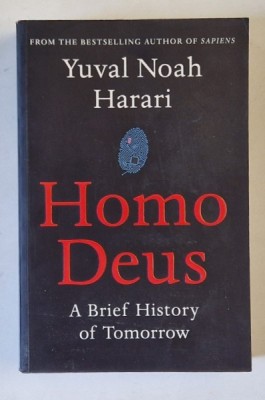 HOMO DEUS - A BRIEF HISTORY OF TOMORROW by YUVAL NOAH HARARI, 2017 * EDITIE BROSATA foto