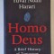 HOMO DEUS - A BRIEF HISTORY OF TOMORROW by YUVAL NOAH HARARI, 2017 * EDITIE BROSATA