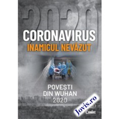 Coronavirus 2020 - Inamicul nevăzut