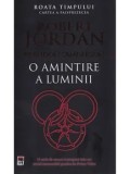 O amintire a luminii. Seria Roata timpului. Cartea a paisprezecea/Robert Jordan