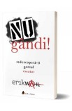 Nu gandi! Redescopera-ti geniul creator - Erik Wahl