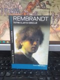 Rembrandt, &icirc;ntre clar și obscur, Pascal Bonafoux, editura Univers, București 2007, 090