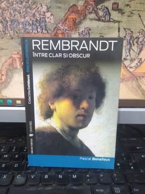 Rembrandt, &amp;icirc;ntre clar și obscur, Pascal Bonafoux, editura Univers, București 2007, 090 foto