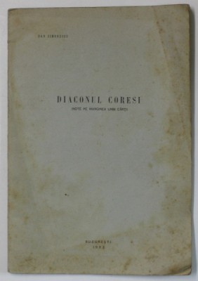DIACONUL CORESI ( NOTE PE MARGINEA UNEI CARTI ) de DAN SIMIONESCU , 1933 , DEDICATIE * foto