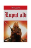 Lupul alb - Paperback brosat - Paul F&eacute;val - Dexon