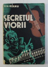 SECRETUL VIORII de V . V. BIANU , 1938 , DEDICATIE* foto